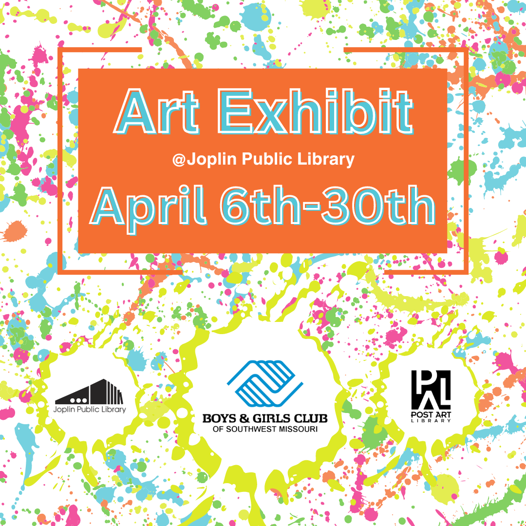 paint splatters with text "art exhibit at Joplin Public Library April 6th-30th" 