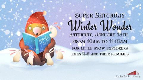 An illustration of a bear in a red hat reading a book with white rabbits sitting around. The background is a snowy scene and the text reads "Super Saturday Winter Wonder Saturday, January 13th  from 10am to 11:15am, for little snow explorers ages 2-5 and their families"