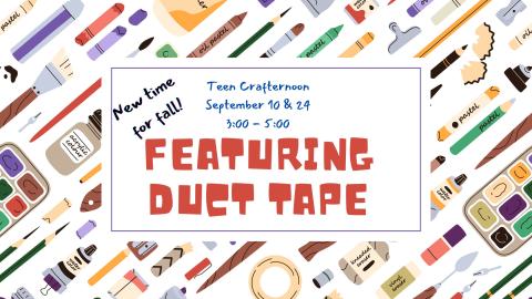 Open DIY/Crafting for teens and tweens! New time for Fall! September will feature Duct Tape Crafts!