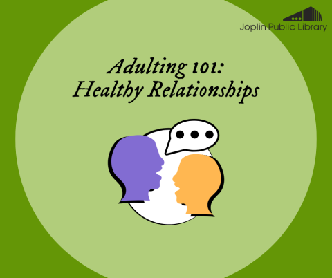 A graphic with two silhouettes of peoples' heads with a speech bubble above them, on a green background with the text "Adulting 101: Healthy Relationships" and the library logo